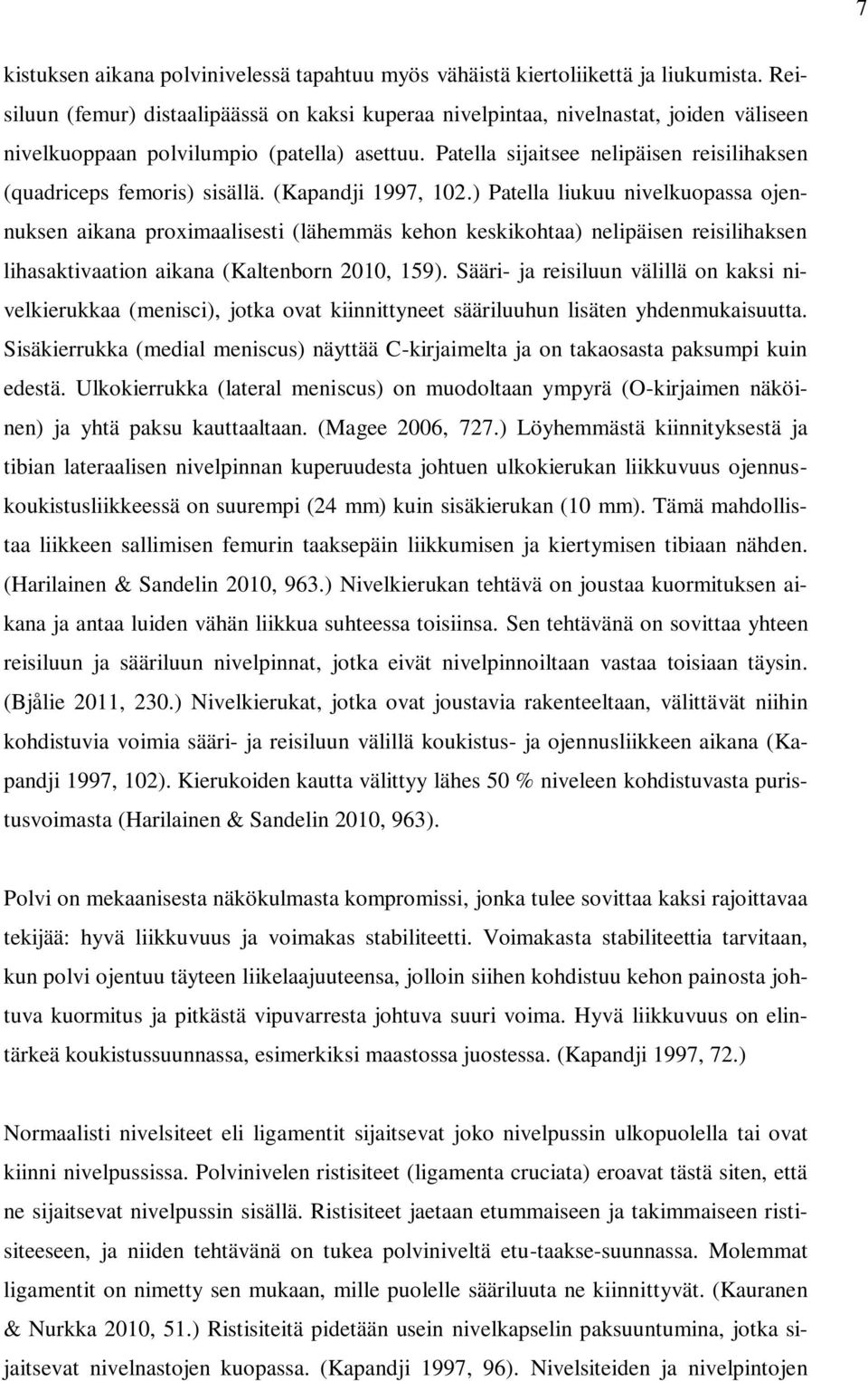 Patella sijaitsee nelipäisen reisilihaksen (quadriceps femoris) sisällä. (Kapandji 1997, 102.