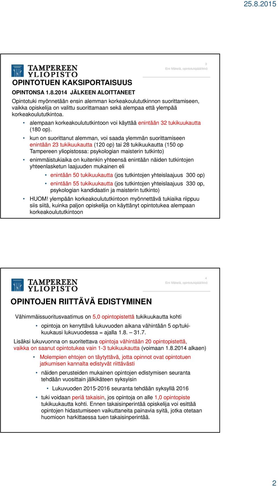 alempaan korkeakoulututkintoon voi käyttää enintään 32 tukikuukautta (180 op).