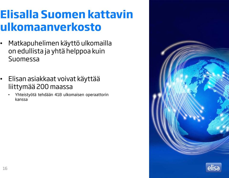 Suomessa Elisan asiakkaat voivat käyttää liittymää 200
