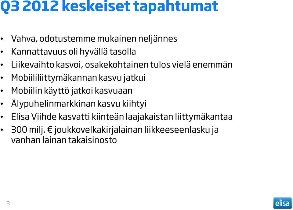 Mobiilin käyttö jatkoi kasvuaan Älypuhelinmarkkinan kasvu kiihtyi Elisa Viihde kasvatti kiinteän