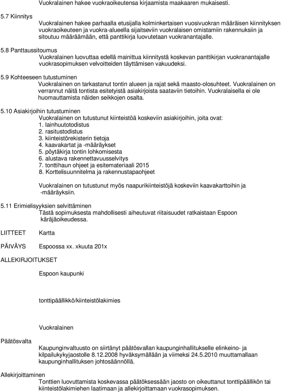 sitoutuu määräämään, että panttikirja luovutetaan vuokranantajalle. 5.