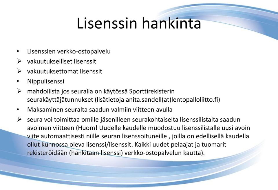 fi) Maksaminen seuralta saadun valmiin viitteen avulla seura voi toimittaa omille jäsenilleen seurakohtaiselta lisenssilistalta saadun avoimen viitteen (Huom!