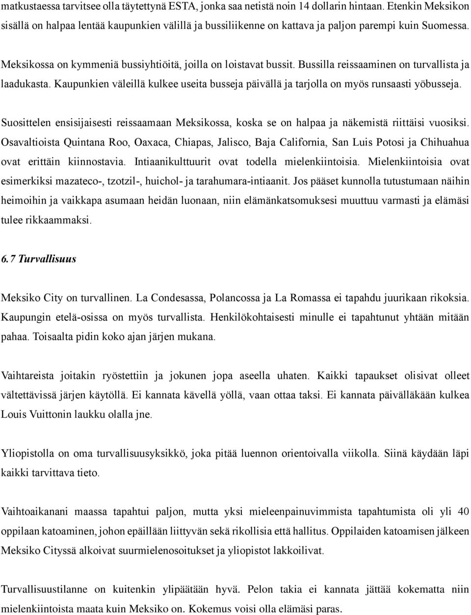 Bussilla reissaaminen on turvallista ja laadukasta. Kaupunkien väleillä kulkee useita busseja päivällä ja tarjolla on myös runsaasti yöbusseja.