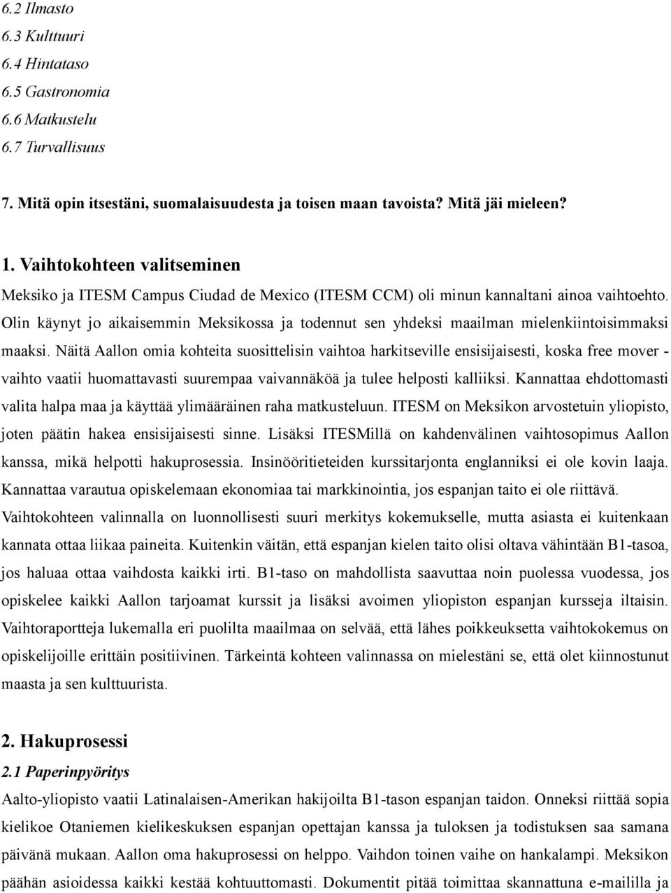 Olin käynyt jo aikaisemmin Meksikossa ja todennut sen yhdeksi maailman mielenkiintoisimmaksi maaksi.