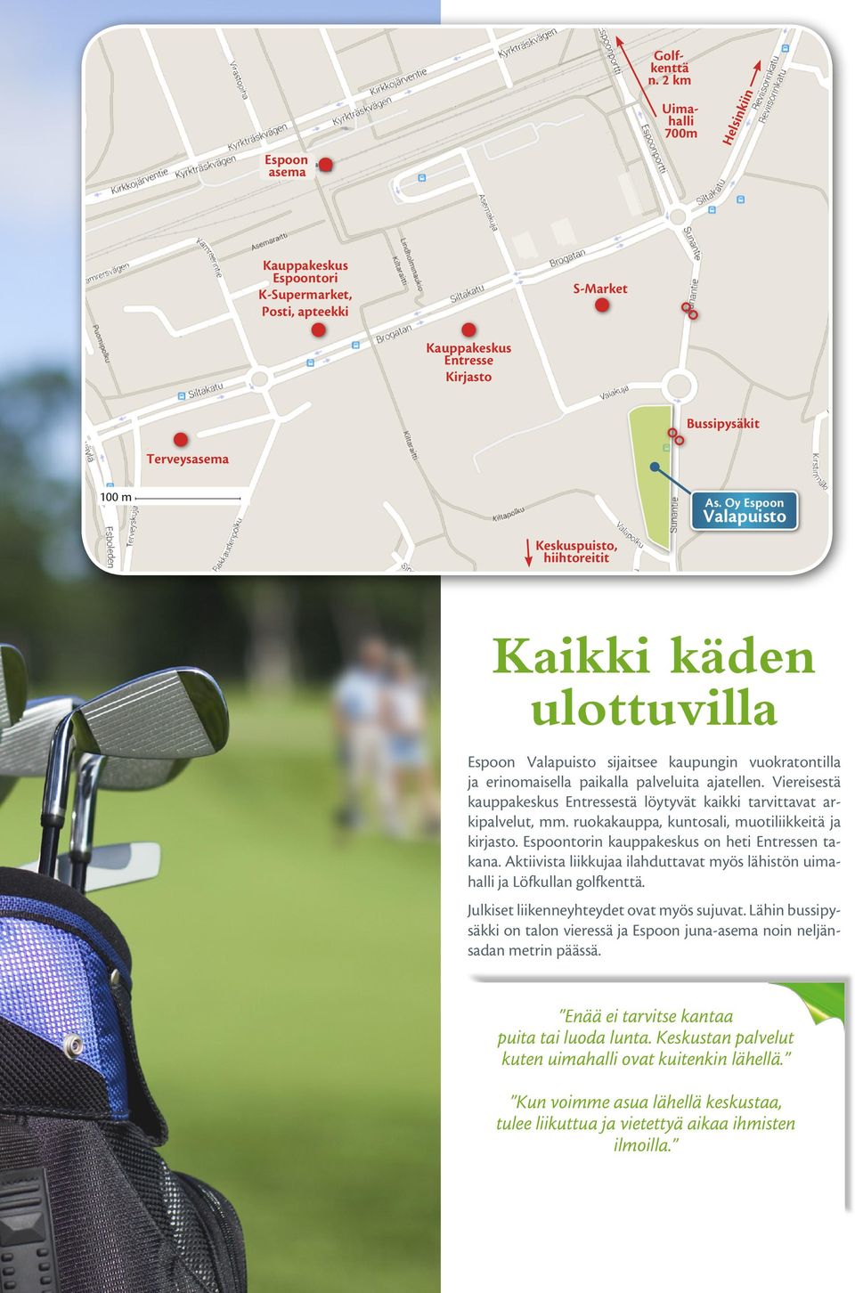 Oy Espoon Valapuisto aikki käden ulottuvilla Espoon Valapuisto sijaitsee kaupungin vuokratontilla ja erinomaisella paikalla palveluita ajatellen.