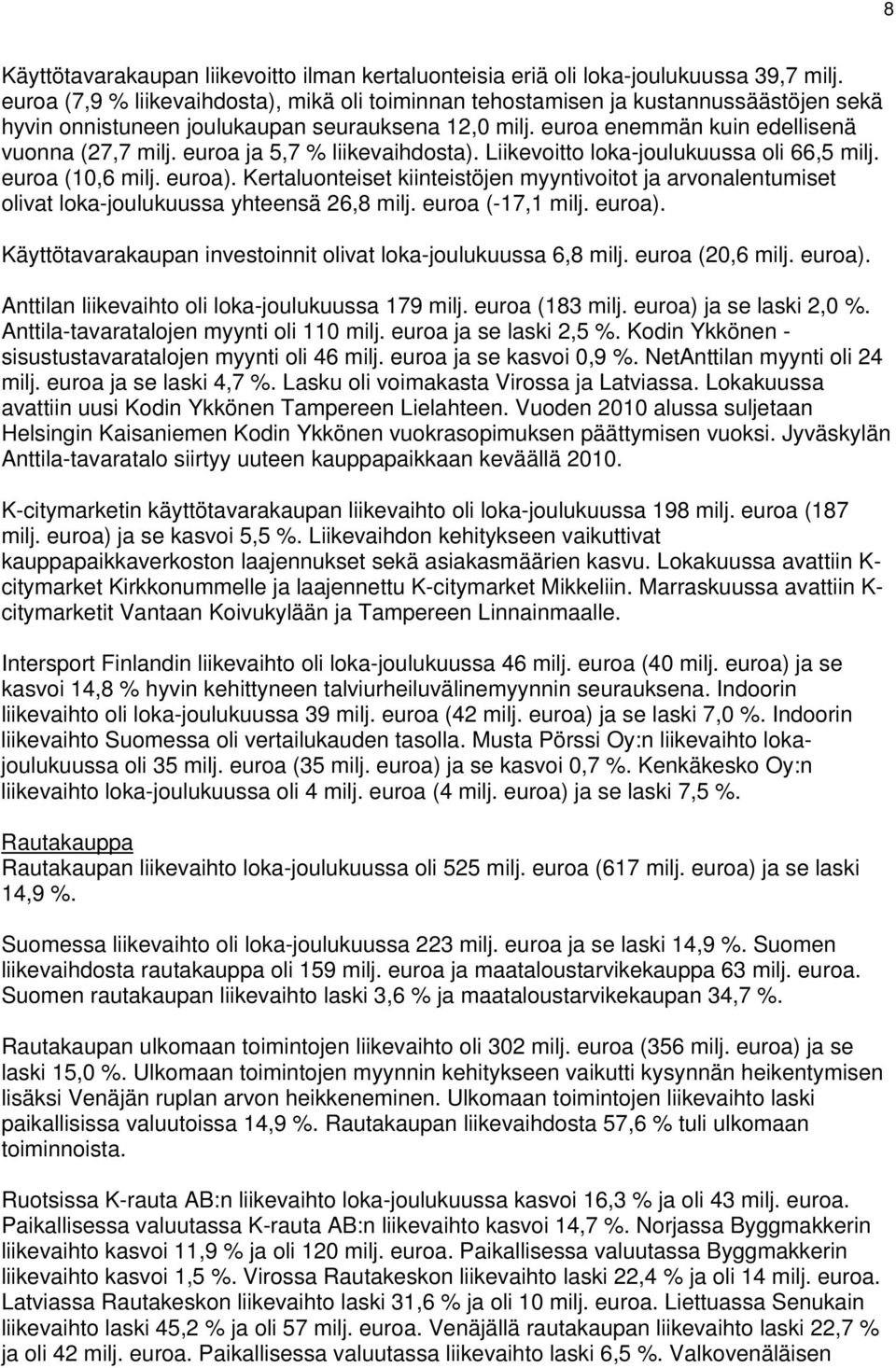 euroa ja 5,7 % liikevaihdosta). Liikevoitto loka-joulukuussa oli 66,5 milj. euroa (10,6 milj. euroa).