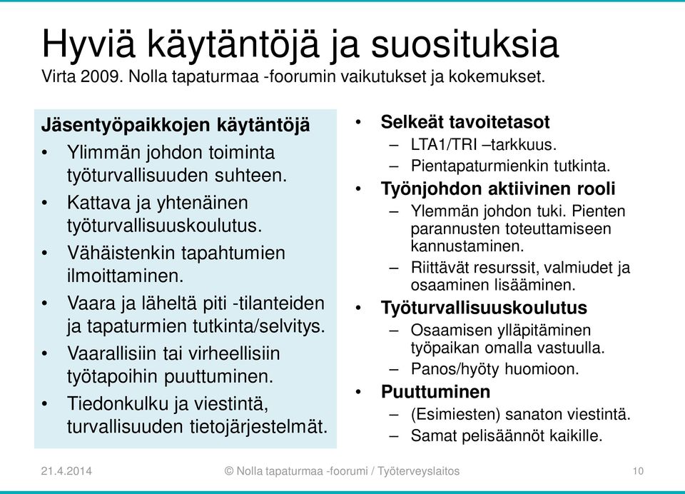 Vaarallisiin tai virheellisiin työtapoihin puuttuminen. Tiedonkulku ja viestintä, turvallisuuden tietojärjestelmät. Selkeät tavoitetasot LTA1/TRI tarkkuus. Pientapaturmienkin tutkinta.