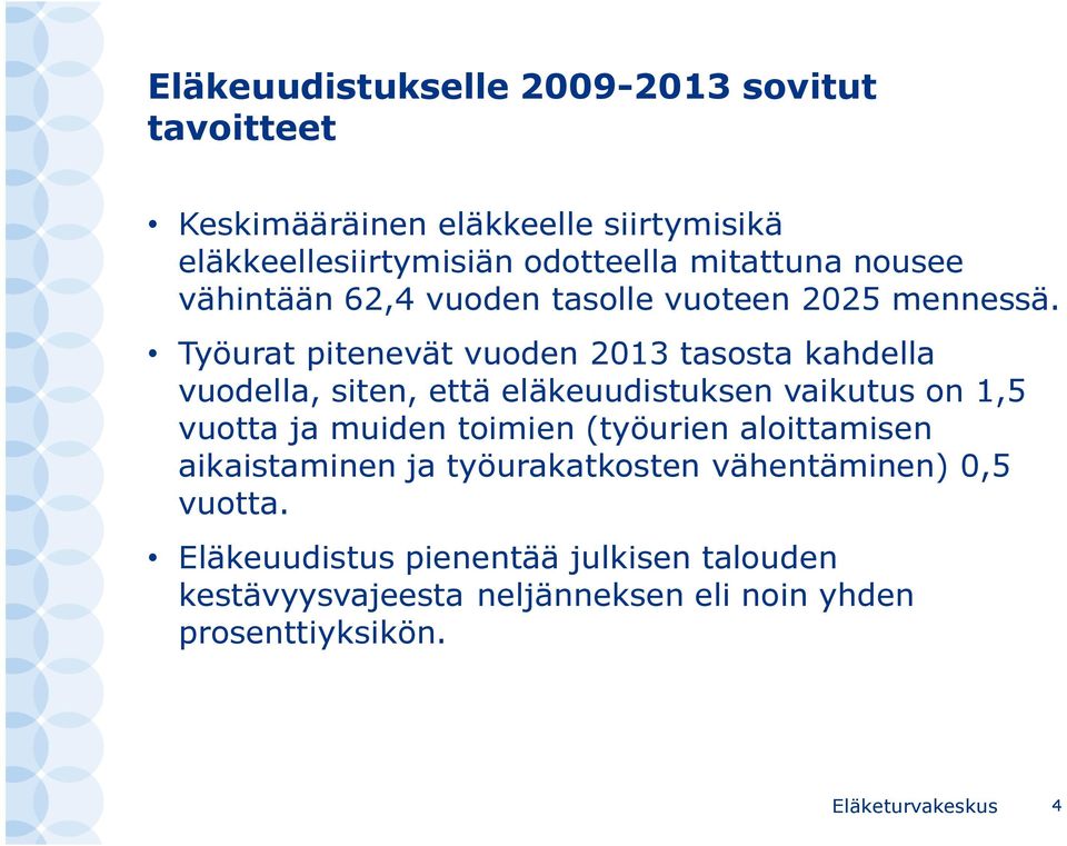 Työurat pitenevät vuoden 2013 tasosta kahdella vuodella, siten, että eläkeuudistuksen vaikutus on 1,5 vuotta ja muiden toimien