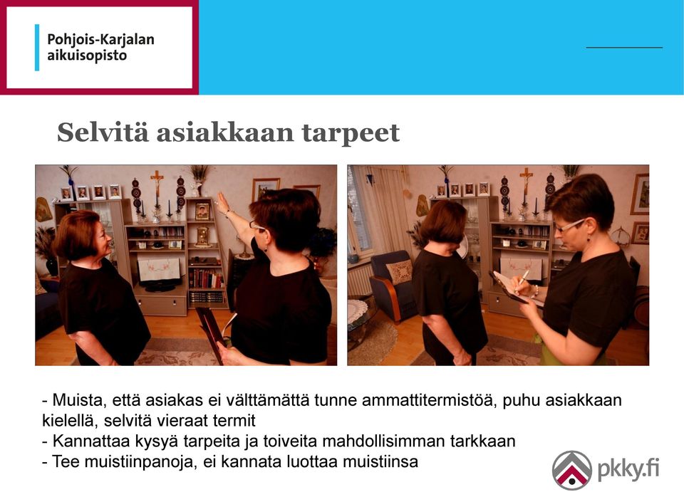 selvitä vieraat termit - Kannattaa kysyä tarpeita ja toiveita