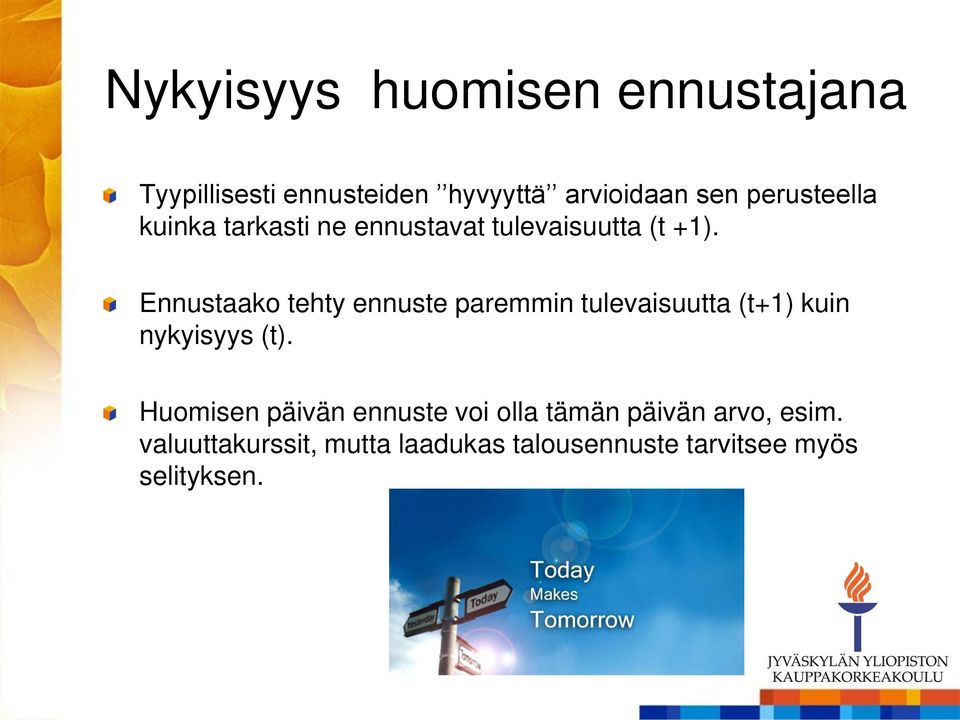 Ennustaako tehty ennuste paremmin tulevaisuutta (t+1) kuin nykyisyys (t).