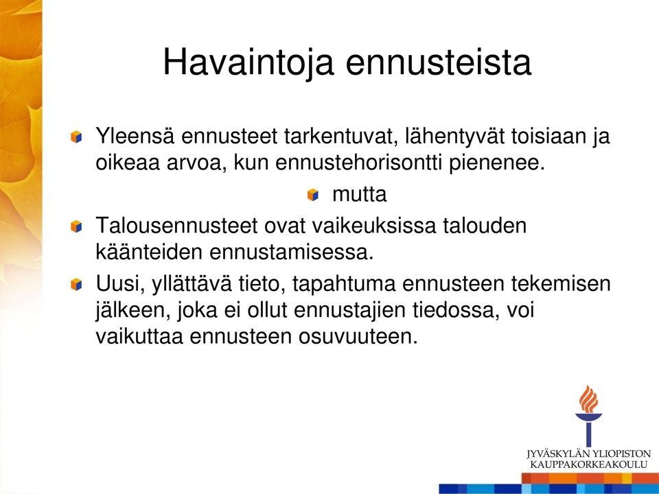 mutta Talousennusteet ovat vaikeuksissa talouden käänteiden ennustamisessa.