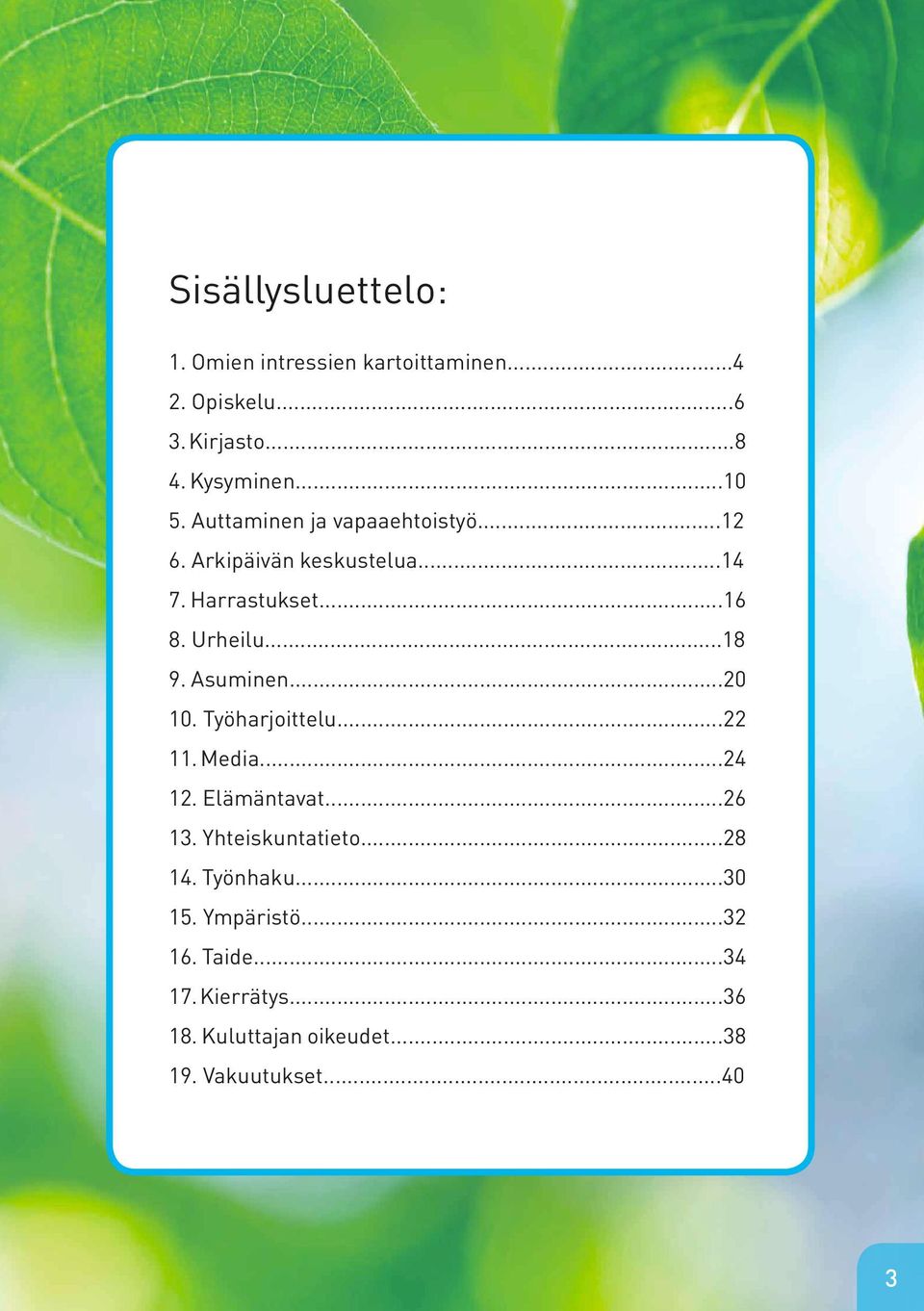 Asuminen...20 10. Työharjoittelu...22 11. Media...24 12. Elämäntavat...26 13. Yhteiskuntatieto...28 14.