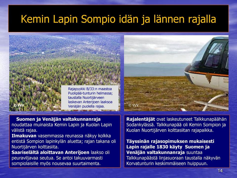 Ilmakuvan vasemmassa reunassa näkyy kolkka entistä Sompion lapinkylän aluetta; rajan takana oli Nuortijärven kolttasiita. Saariselältä aloittavan Anterijoen laakso oli peuraviljavaa seutua.