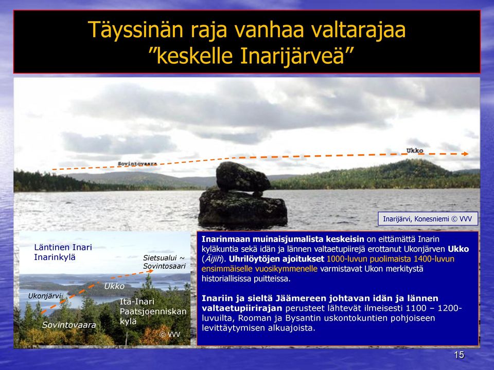 Uhrilöytöjen ajoitukset 1000-luvun puolimaista 1400-luvun ensimmäiselle vuosikymmenelle varmistavat Ukon merkitystä VVV historiallisissa puitteissa.