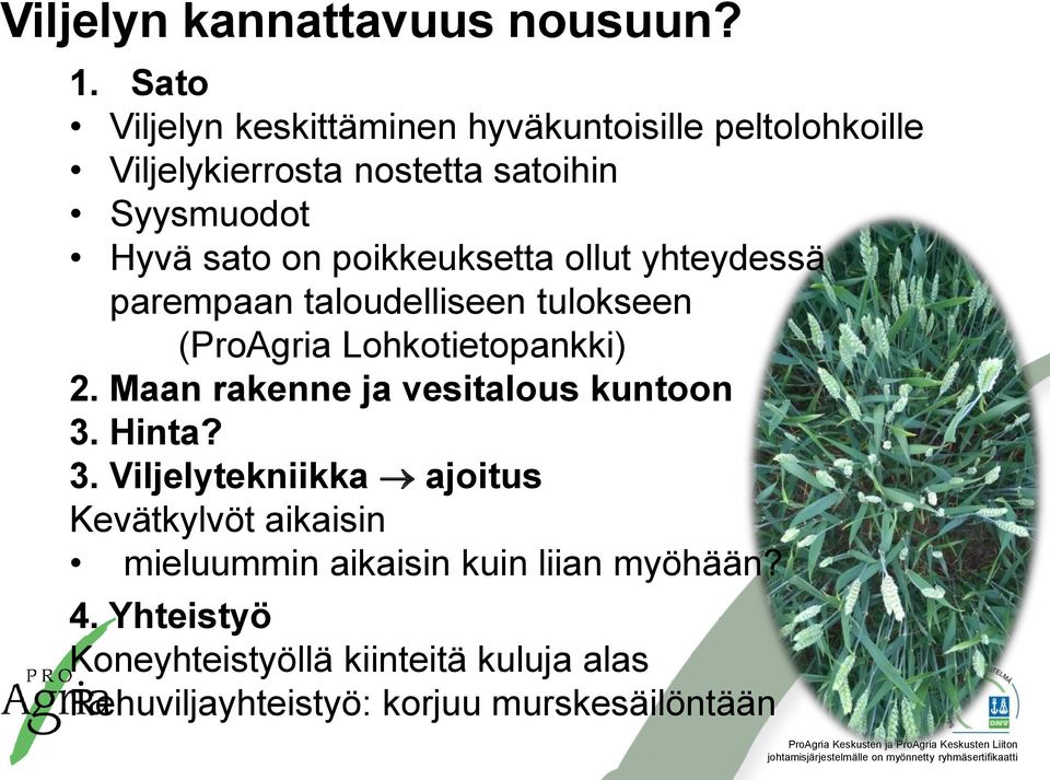 poikkeuksetta ollut yhteydessä parempaan taloudelliseen tulokseen (ProAgria Lohkotietopankki) 2.