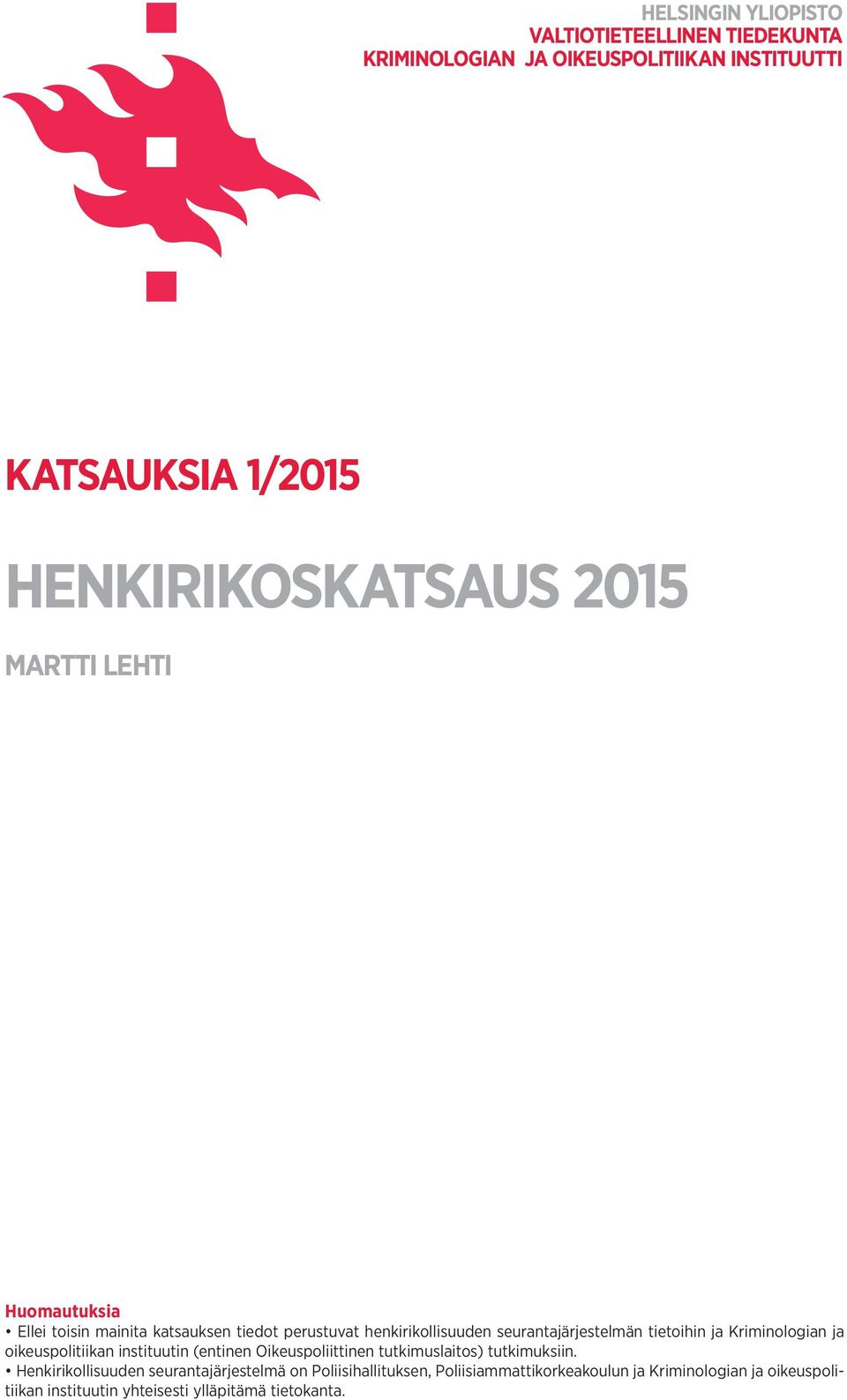 Kriminologian ja oikeuspolitiikan instituutin (entinen Oikeuspoliittinen tutkimuslaitos) tutkimuksiin.