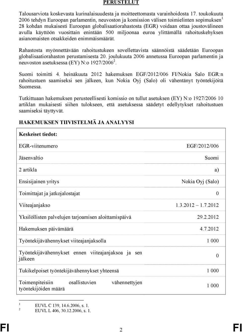 käyttöön vuosittain enintään 500 miljoonaa euroa ylittämällä rahoituskehyksen asianomaisten otsakkeiden enimmäismäärät.