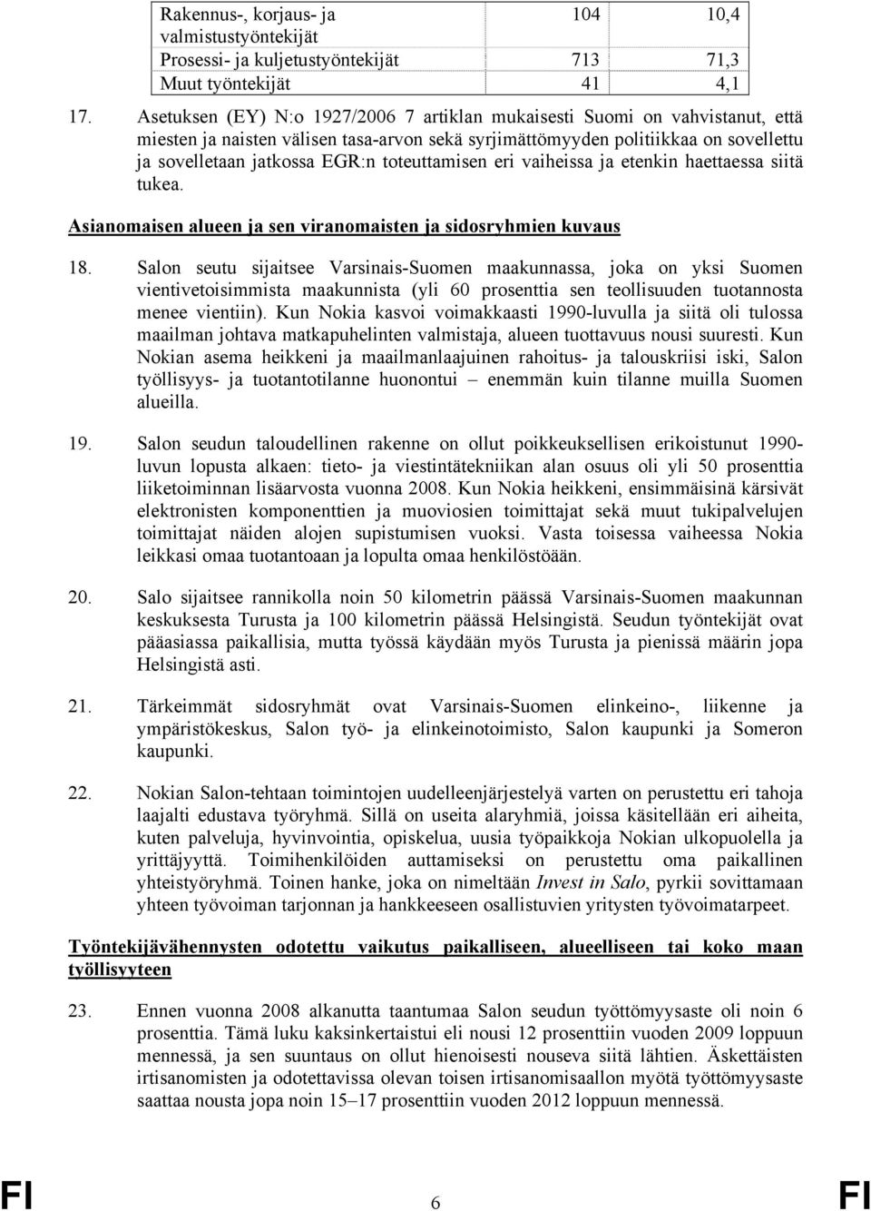 toteuttamisen eri vaiheissa ja etenkin haettaessa siitä tukea. Asianomaisen alueen ja sen viranomaisten ja sidosryhmien kuvaus 18.