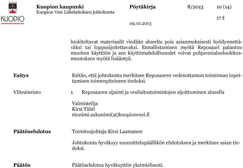 Esitys Esitän, että johtokunta merkitsee Reposaaren vedenottamon toiminnan lopettamisen toimenpiteineen tiedoksi.
