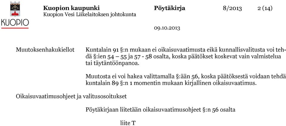 Oikaisuvaatimusohjeet ja valitusosoitukset Muutosta ei voi hakea valittamalla :ään 56, koska päätöksestä voidaan tehdä