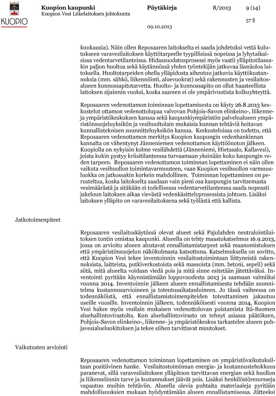 Hidassuodatusprosessi myös vaatii ylläpitotilassakin paljon huoltoa sekä käytännössä yhden työntekijän jatkuvaa läsnäoloa laitoksella.