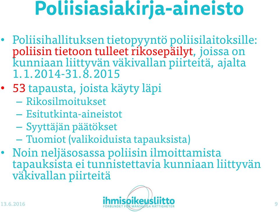 2015 53 tapausta, joista käyty läpi Rikosilmoitukset Esitutkinta-aineistot Syyttäjän päätökset Tuomiot