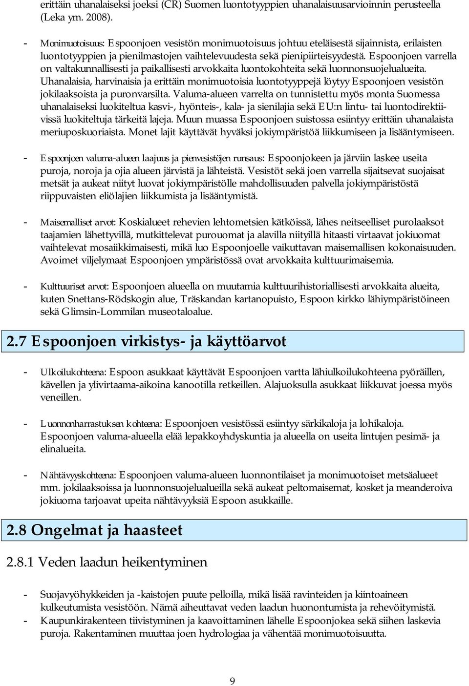 Espoonjoen varrella on valtakunnallisesti ja paikallisesti arvokkaita luontokohteita sekä luonnonsuojelualueita.