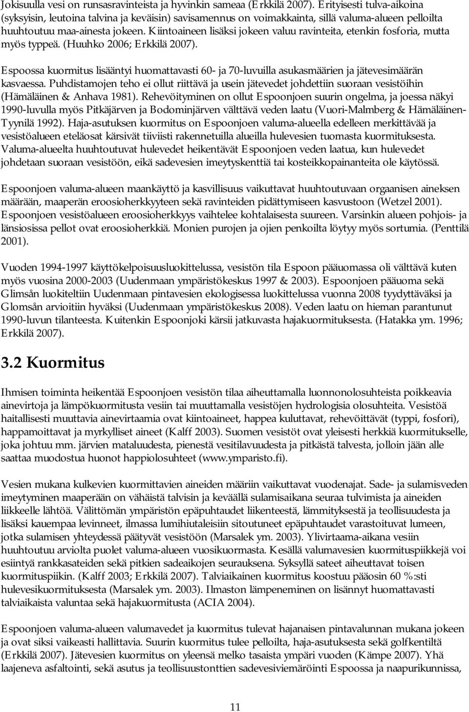 Kiintoaineen lisäksi jokeen valuu ravinteita, etenkin fosforia, mutta myös typpeä. (Huuhko 2006; Erkkilä 2007).