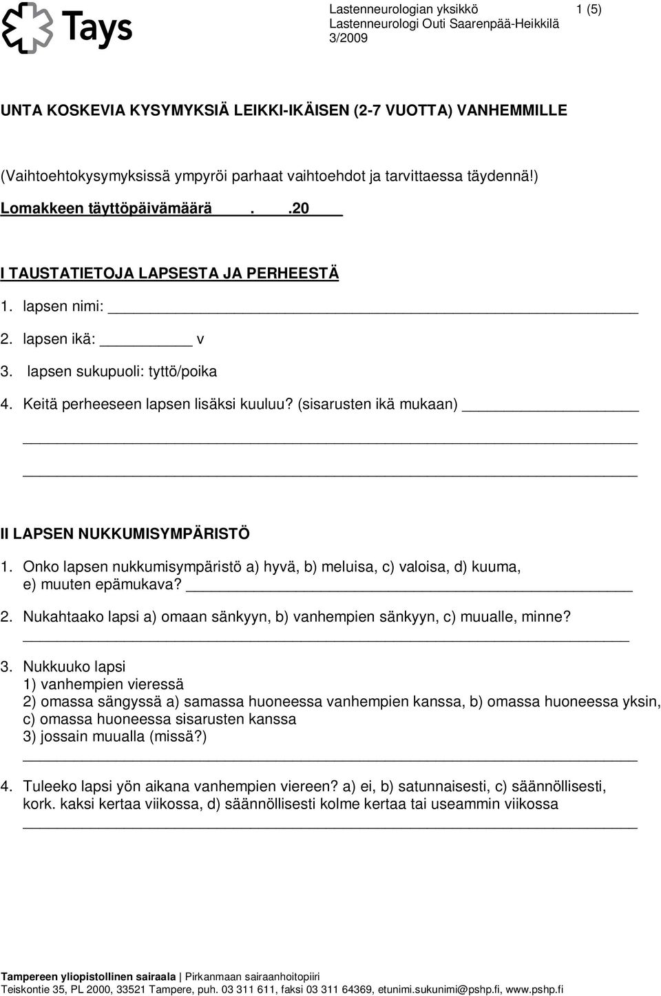 (sisarusten ikä mukaan) _ II LAPSEN NUKKUMISYMPÄRISTÖ 1. Onko lapsen nukkumisympäristö a) hyvä, b) meluisa, c) valoisa, d) kuuma, e) muuten epämukava? 2.