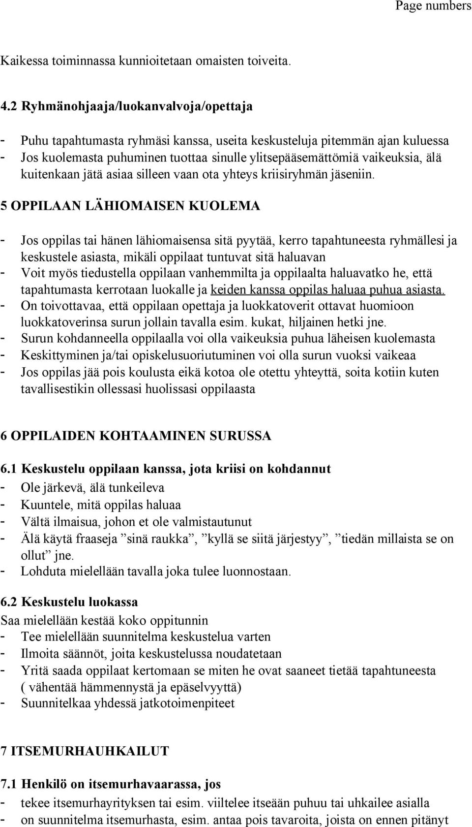 kuitenkaan jätä asiaa silleen vaan ota yhteys kriisiryhmän jäseniin.