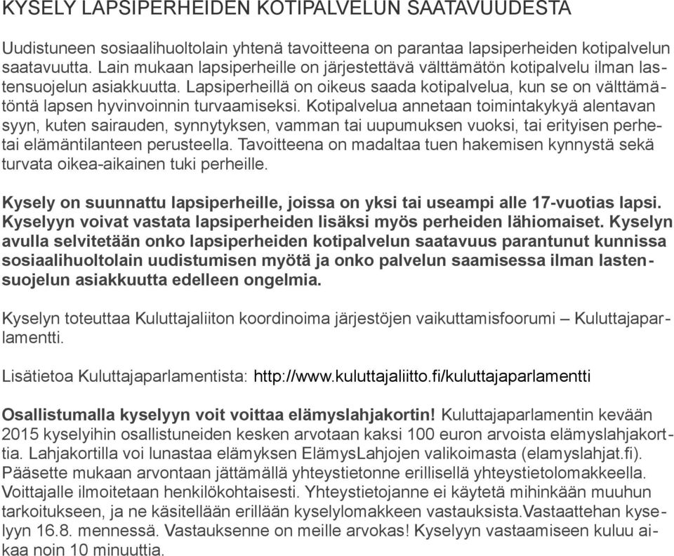 Lapsiperheillä on oikeus saada kotipalvelua, kun se on välttämätöntä lapsen hyvinvoinnin turvaamiseksi.