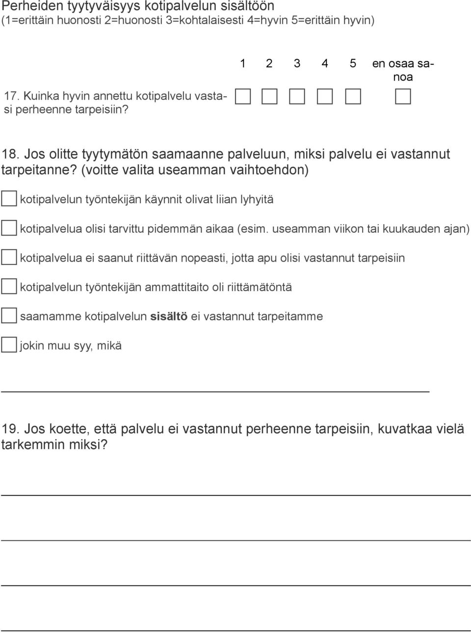 (voitte valita useamman vaihtoehdon) c kotipalvelun työntekijän käynnit olivat liian lyhyitä c kotipalvelua olisi tarvittu pidemmän aikaa (esim.