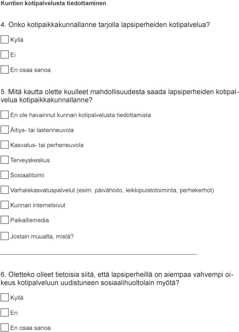 c En ole havainnut kunnan kotipalvelusta tiedottamista c Äitiys- tai lastenneuvola c Kasvatus- tai perheneuvola c Terveyskeskus c Sosiaalitoimi c