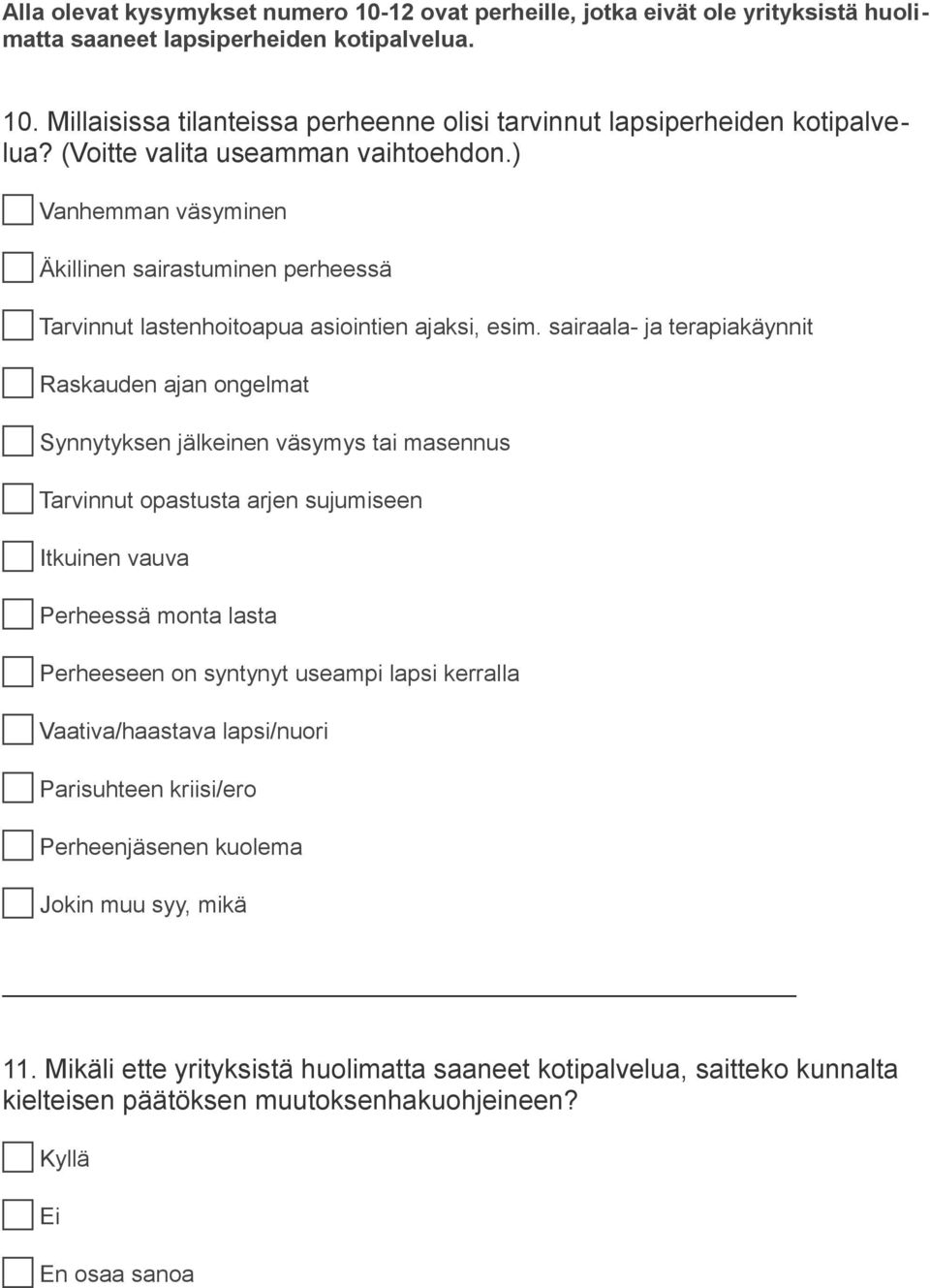 sairaala- ja terapiakäynnit c Raskauden ajan ongelmat c Synnytyksen jälkeinen väsymys tai masennus c Tarvinnut opastusta arjen sujumiseen c Itkuinen vauva c Perheessä monta lasta c Perheeseen on