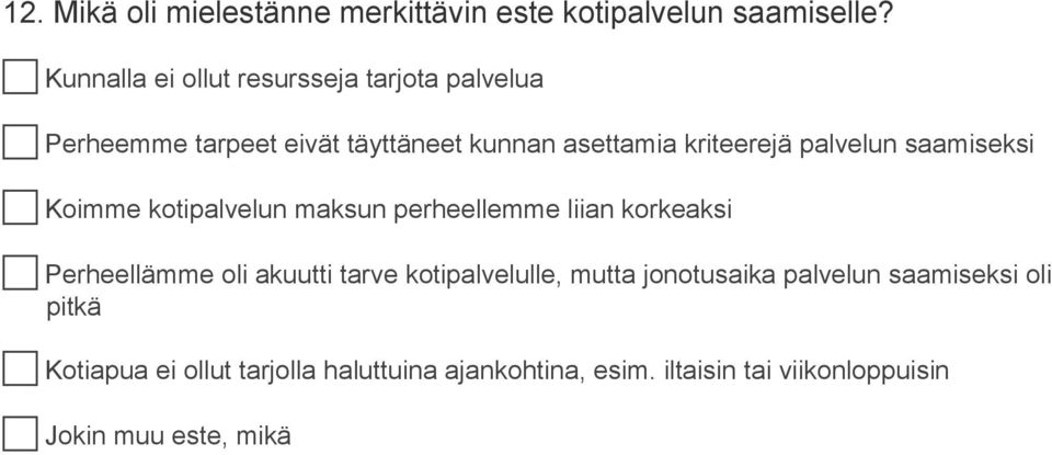 palvelun saamiseksi c Koimme kotipalvelun maksun perheellemme liian korkeaksi c Perheellämme oli akuutti tarve