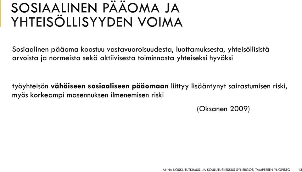 työyhteisön vähäiseen sosiaaliseen pääomaan liittyy lisääntynyt sairastumisen riski, myös korkeampi