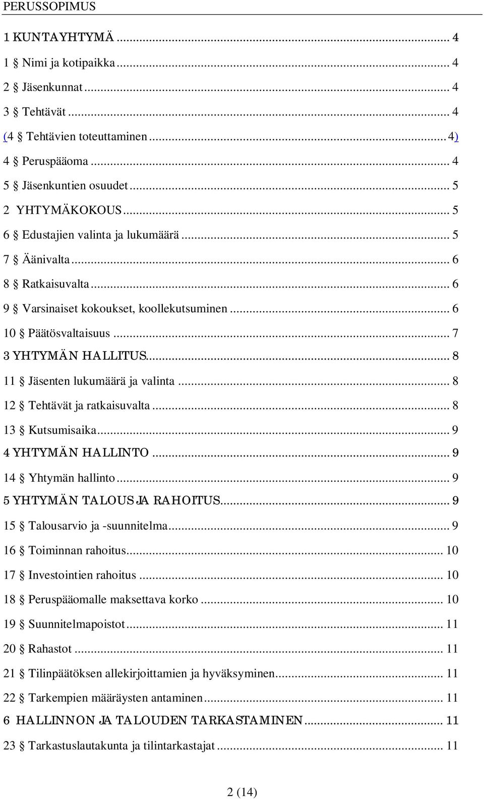 .. 8 11 Jäsenten lukumäärä ja valinta... 8 12 Tehtävät ja ratkaisuvalta... 8 13 Kutsumisaika... 9 4 YHTYMÄN HALLINTO... 9 14 Yhtymän hallinto... 9 5 YHTYMÄN TALOUS JA RAHOITUS.