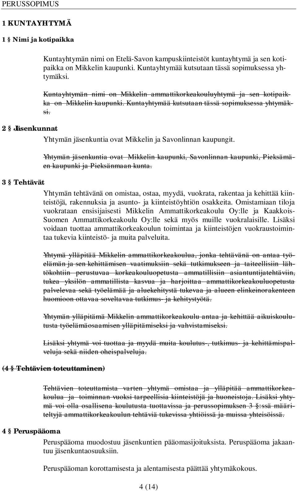 2 Jäsenkunnat Yhtymän jäsenkuntia ovat Mikkelin ja Savonlinnan kaupungit. Yhtymän jäsenkuntia ovat Mikkelin kaupunki, Savonlinnan kaupunki, Pieksämäen kaupunki ja Pieksänmaan kunta.