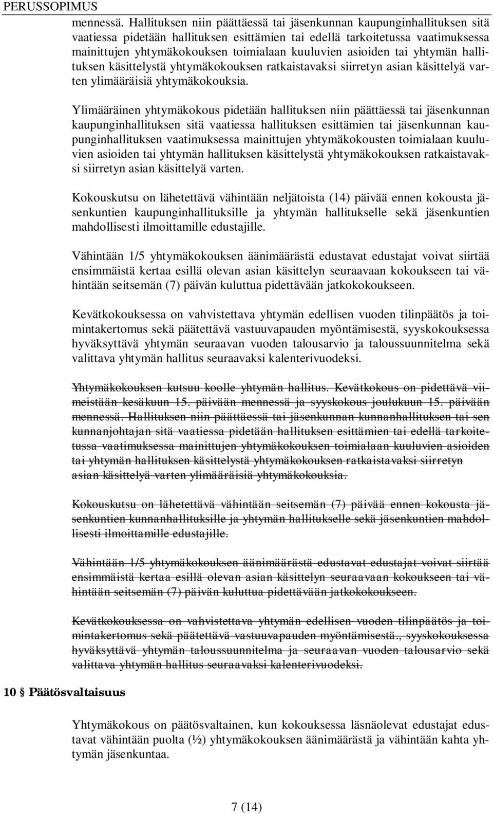 asioiden tai yhtymän hallituksen käsittelystä yhtymäkokouksen ratkaistavaksi siirretyn asian käsittelyä varten ylimääräisiä yhtymäkokouksia.