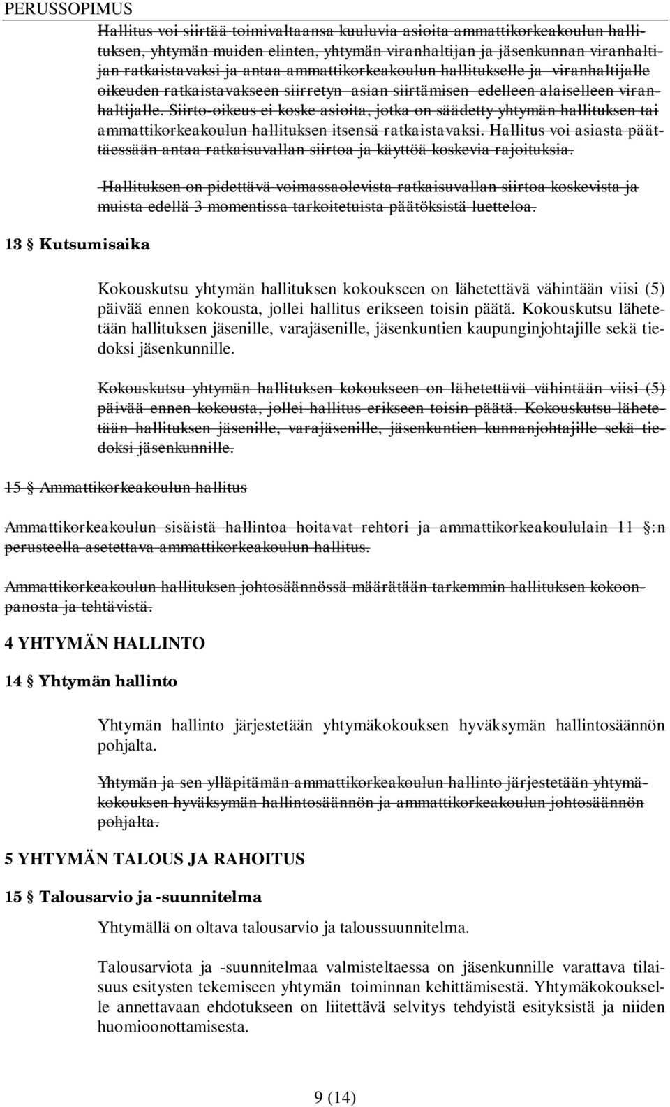 Siirto-oikeus ei koske asioita, jotka on säädetty yhtymän hallituksen tai ammattikorkeakoulun hallituksen itsensä ratkaistavaksi.