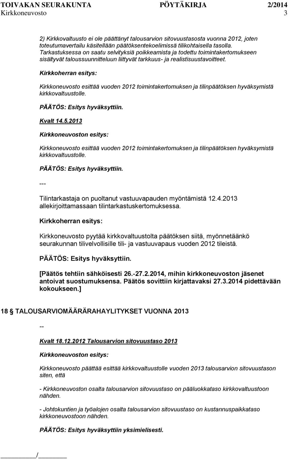 Kirkkoneuvosto esittää vuoden 2012 toimintakertomuksen ja tilinpäätöksen hyväksymistä kirkkovaltuustolle. Kvalt 14.5.