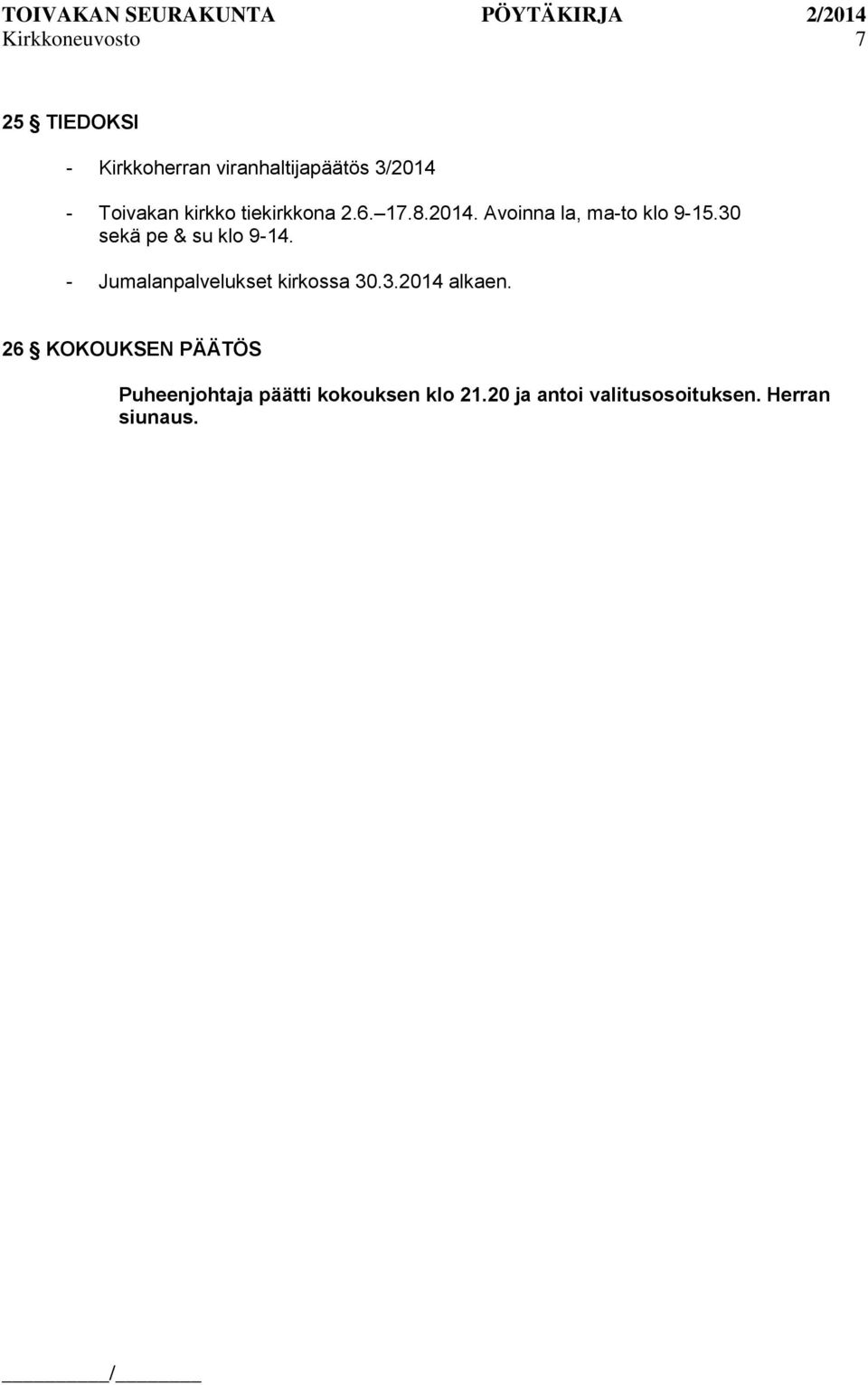 30 sekä pe & su klo 9-14. - Jumalanpalvelukset kirkossa 30.3.2014 alkaen.
