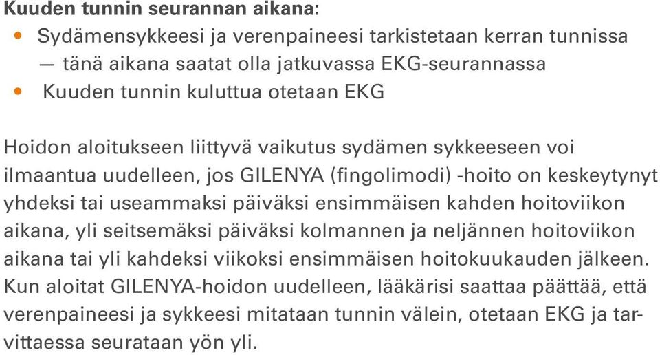 päiväksi ensimmäisen kahden hoitoviikon aikana, yli seitsemäksi päiväksi kolmannen ja neljännen hoitoviikon aikana tai yli kahdeksi viikoksi ensimmäisen hoitokuukauden