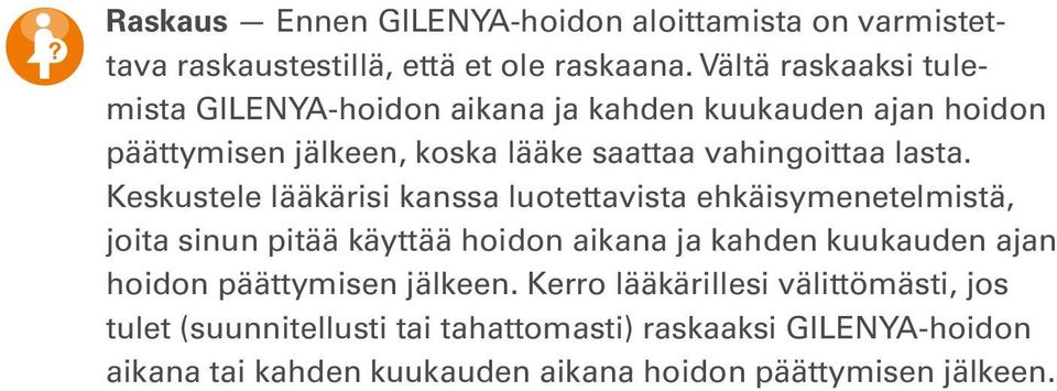 Keskustele lääkärisi kanssa luotettavista ehkäisymenetelmistä, joita sinun pitää käyttää hoidon aikana ja kahden kuukauden ajan hoidon