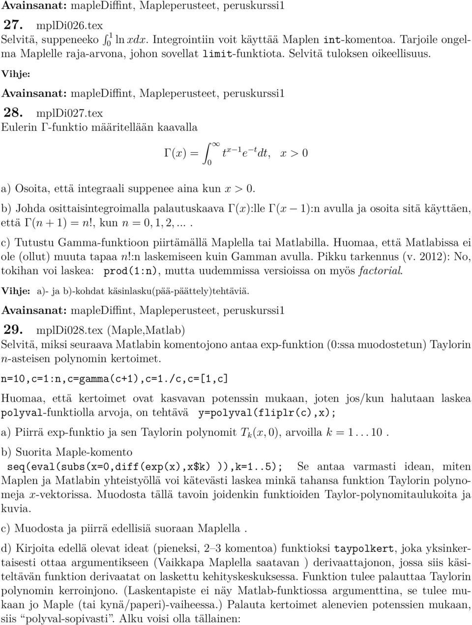 tex Eulerin Γ-funktio määritellään kaavalla Γ(x) = a) Osoita, että integraali suppenee aina kun x >.