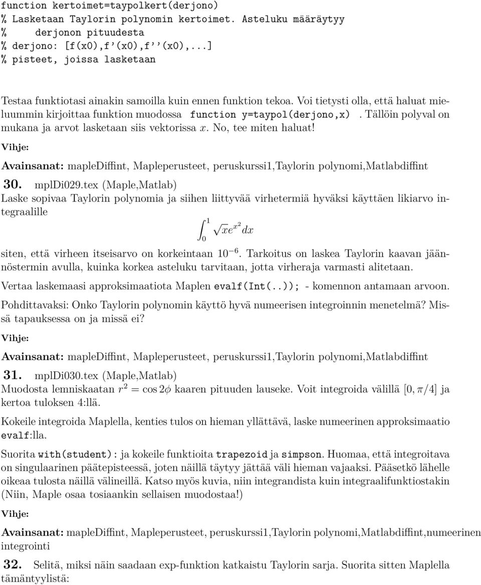 Tällöin polyval on mukana ja arvot lasketaan siis vektorissa x. No, tee miten haluat! Avainsanat: maplediffint, Mapleperusteet, peruskurssi1,taylorin polynomi,matlabdiffint 3. mpldi29.