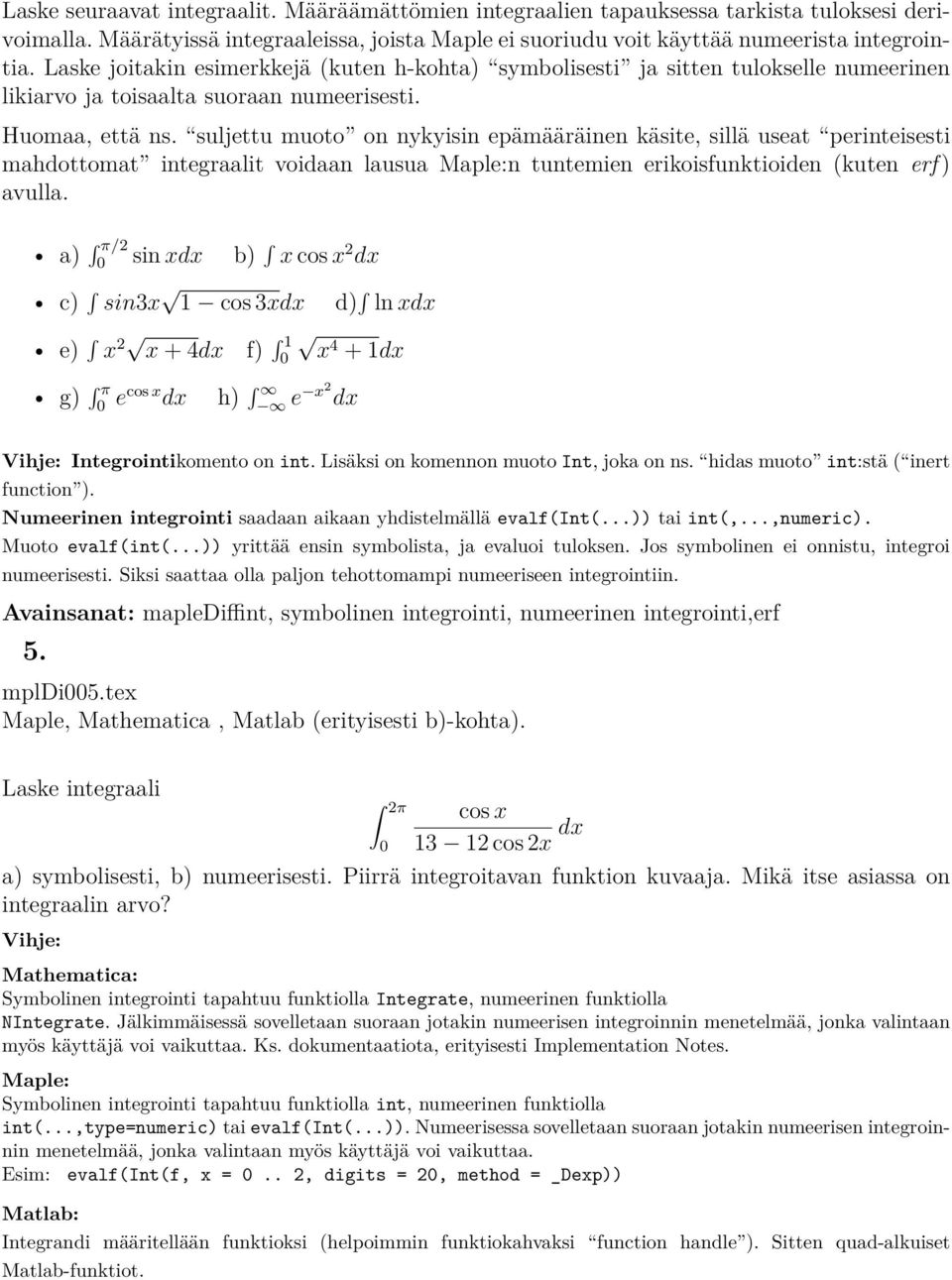 suljettu muoto on nykyisin epämääräinen käsite, sillä useat perinteisesti mahdottomat integraalit voidaan lausua Maple:n tuntemien erikoisfunktioiden (kuten erf ) avulla.