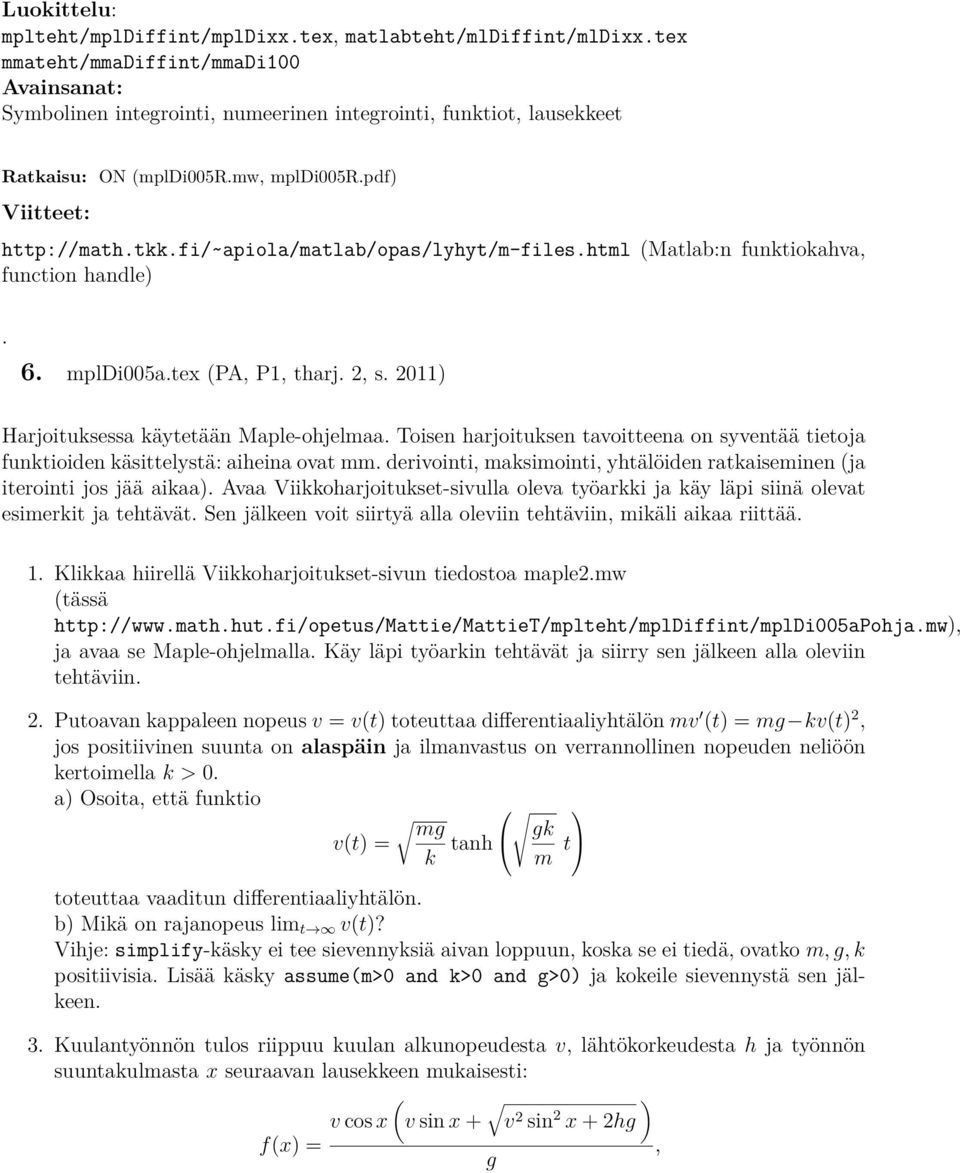fi/~apiola/matlab/opas/lyhyt/m-files.html (Matlab:n funktiokahva, function handle). 6. mpldi5a.tex (PA, P1, tharj. 2, s. 211) Harjoituksessa käytetään Maple-ohjelmaa.