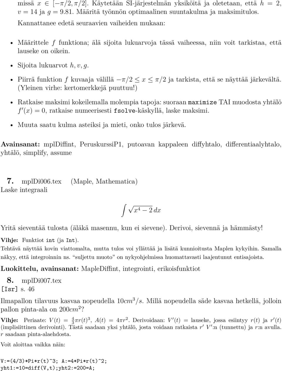 Piirrä funktion f kuvaaja välillä π/2 x π/2 ja tarkista, että se näyttää järkevältä. (Yleinen virhe: kertomerkkejä puuttuu!