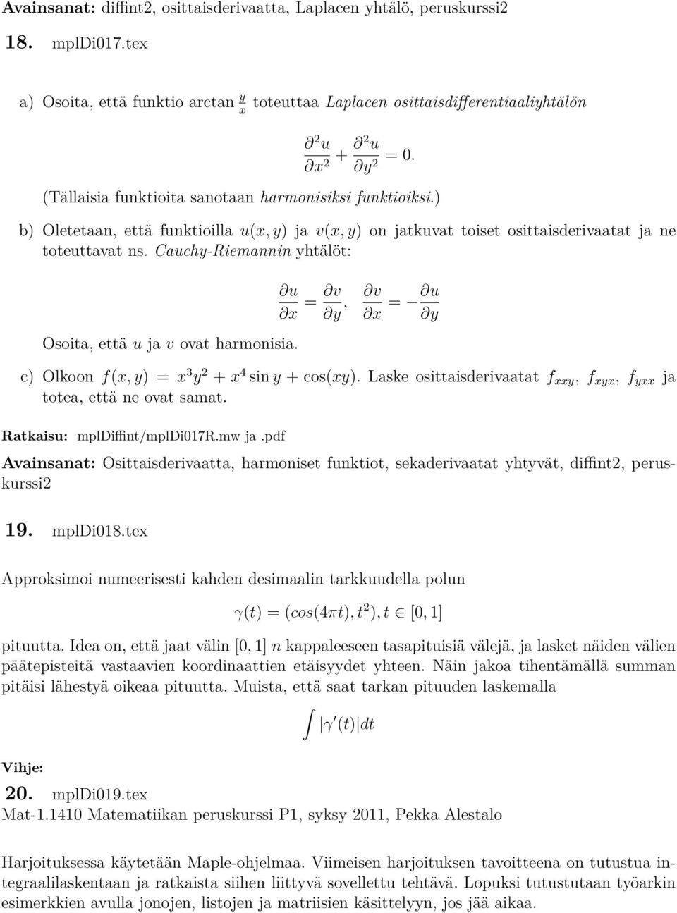 Cauchy-Riemannin yhtälöt: u x = v y, v x = u y Osoita, että u ja v ovat harmonisia. c) Olkoon f(x, y) = x 3 y 2 + x 4 sin y + cos(xy).